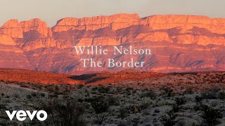 Willie Nelson  The Border Official Audio [upl. by Hsemar]