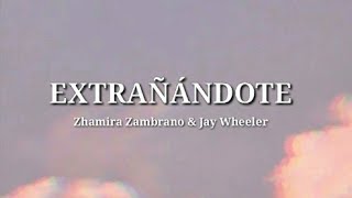 EXTRAÑÁNDOTE  Zhamira Zambrano amp Jay Wheeler Letra [upl. by Yrac295]