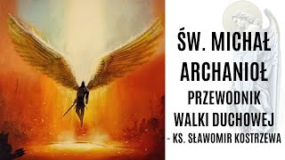 Św Michał Archanioł  przewodnik walki duchowej  ks Sławomir Kostrzewa [upl. by Nnairret546]