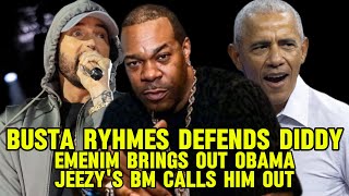 Busta Ryhmes DEFENDS Diddy Eminem brings out Obama Jeezys BM calls him out eminem diddy [upl. by Urbanna324]