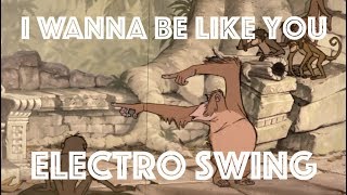 Electro Swing Remix I Wanna Be Like You The Jungle Book [upl. by Ashok]