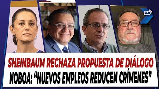 🔴 EN VIVO 🔴 Sheinbaum rechaza propuesta de diálogo  Noboa quotNuevos empleos reducen crímenesquot [upl. by Ahsemik]