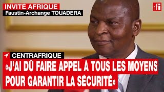 Touadéra «Jai dû faire appel à tous les moyens pour garantir la sécurité des Centrafricains» • RFI [upl. by Roinuj193]