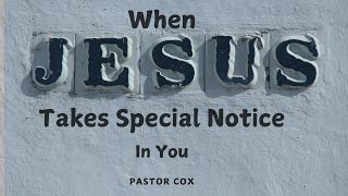 When Jesus Takes Special Notice Of You Pastor Cox [upl. by Wendin]