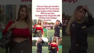 ELİF KARAARSLAN GÖRÜNTÜLERİ NEDENİYLE HAKEMLİK LİSANSI İPTAL EDİLMİŞTİ 30 GĞNDE 340 BİN TAKİPÇİ [upl. by Linnell]