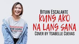 KUNG AKO NA LANG SANA  Bituin Escalante Cover by YSABELLE CUEVAS [upl. by Briscoe]