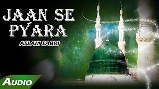 Jaan Se Pyara Full Audio Song  Haji Aslam Sabri  Islamic New Qawwali Song  Sonic Islamic [upl. by Ansell]