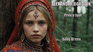 Alexander Borodin  Prince Igor Song AI rmx [upl. by Elna]