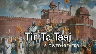 Shera Uth Jara Te slowedreverb Tir Te Taaj [upl. by Feodor]