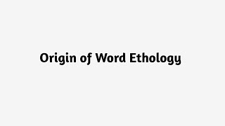 Origin of Word Ethology [upl. by Eeliram]