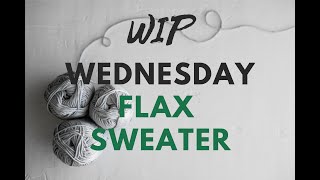 WIP Wednesday Flax Sweater By TinCanKnits [upl. by Davies112]