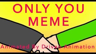 Only You Animation Meme [upl. by Ailla]