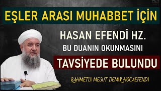 EŞİNİN KALBİNİ KENDİNE ISINDIRMAK İSTERSEN BU DUAYI OKU  HASAN EFENDİ TAVSİYESİMesut Demir Hoca [upl. by Croom]