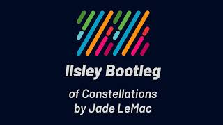 Jade LeMac  Constellations Ilsley Bootleg [upl. by Mayman178]