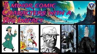 5 Minor Comic Characters who had a Major Impact [upl. by Wolcott48]