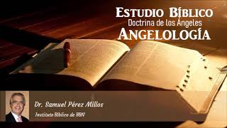 Estudio Bíblico Doctrina de los Ángeles Angelología  Parte 1 Dr Samuel Pérez Millos [upl. by Lambard386]