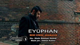 Eyüphan  Beni Kimse Aramasın [upl. by Leirum]