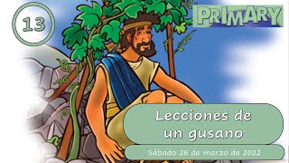 Lección 13 Primarios quotLecciones de un gusanoquot 1er trimestre de 2022 [upl. by Ernaldus]