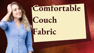 What is the most comfortable couch fabric [upl. by Gnov383]