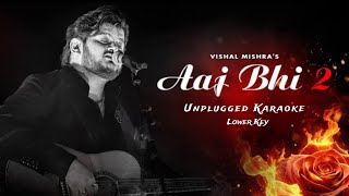 Aaj bhi 2 Unplugged Karaoke Lower Key Vishal Mishra Kaushal Kishore Karaoke with Lyrics [upl. by Benzel]