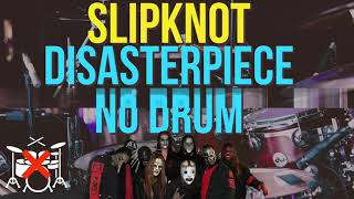 Slipknot Disasterpiece No drum DRUMLESS drum play Along Hq [upl. by Einot]