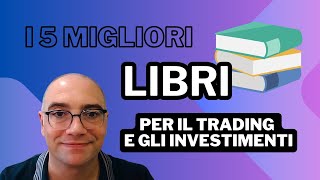 I 5 migliori libri per il trading e gli investimenti [upl. by Haswell]