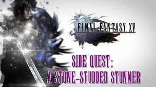 Final Fantasy XV ★ Side Quest A StoneStudded Stunner Walkthrough [upl. by Favien]