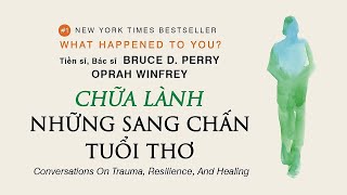 Sách Nói Chữa Lành Những Sang Chấn Tuổi Thơ  Chương 1  Oprah Winfrey Bruce D Perry [upl. by Aihset]