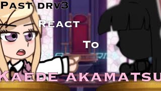 Past Drv3 react to kaede akamatsu 116 [upl. by Annahtur]