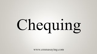 How To Say Chequing [upl. by Andrew554]