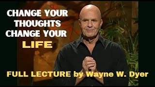 Lecture by WAYNE DYER  quotChange Your Thoughts Change Your Life Living The Wisdom Of The Taoquot [upl. by Shimkus]