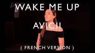 WAKE ME UP  FRENCH VERSION  AVICII ft ALOE BLACC  TRIBUTE TO AVICII [upl. by Nahsar]