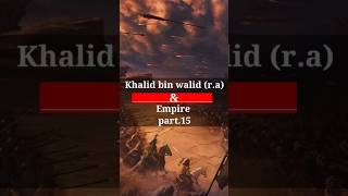 Khalid bin Waleed r a amp empire part15 youtubeshorts islamicshorts [upl. by Aliekat]