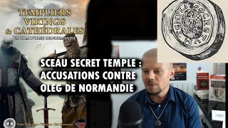 Accusations contre Oleg de Normandie amp TEMPLIERS VIKINGS amp CATHEDRALES  Le sceau secret du Temple [upl. by Dur586]