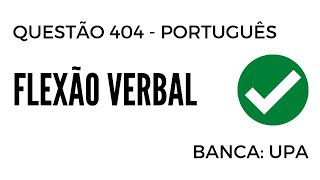 Questão 404  Português para Concursos  Flexão Verbal  UPA [upl. by Hnid]