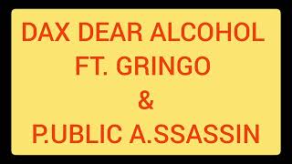 DAX  DEAR ALCOHOL  FT GRINGO amp PUBLIC ASSASSIN [upl. by Luap515]