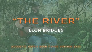 The River  Leon Bridges Australian Bush Acoustic Cover Version 2023 [upl. by Atneuqal127]