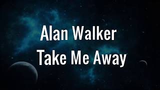 alan walker  take me away  lyrics [upl. by Kendal]