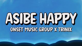 ASIBE HAPPY  Onset music group x Trinix lyrics [upl. by Rubia138]