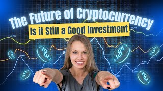 The Future of Cryptocurrency Is It Still a Good Investment [upl. by Alic941]