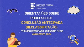 Orientações para o processo de Conclusão Antecipada Reclassificação para os Cursos Técnicos [upl. by Aninep]