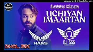 Uchiyan Imaartan Babbu Maan Dhol Mix Dj Hans X Dj Sss 2021 l Jassi Bhullar [upl. by Anuahc]