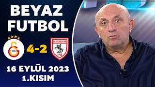 Beyaz Futbol 16 Eylül 2023 1Kısım  Galatasaray 42 Samsunspor [upl. by Braynard]