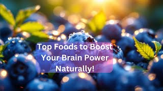 Top Foods to Boost Your Brain Power Naturally [upl. by Richmond412]