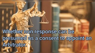 Whether non response can be presumed as a consent to appoint an Arbitrator Adv Hitesh Ramchandani [upl. by Latsyrcal]