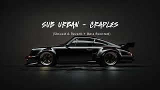 Sub Urban  Cradles Slowed amp Reverb  Bass Boosted [upl. by Jasun300]