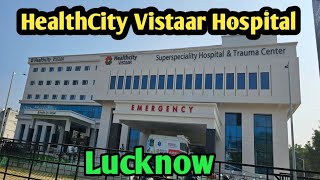 HealthCity Vistaar Hospital Lucknow Gomatinagar Sector 4 [upl. by Lipsey]