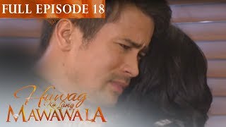 Full Episode 18  Huwag Ka Lang Mawawala [upl. by Madai747]