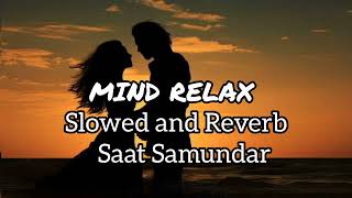 Saat Samundar Slowed and Reverb [upl. by Kerrin]