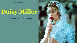 Daisy Miller  A Study in Two Parts  Audiobook by Henry James [upl. by Nessa135]